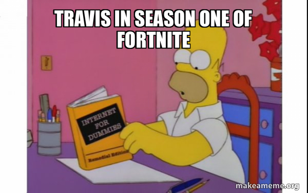 travis in season one of fortnite - Computer Homer Meme Generator