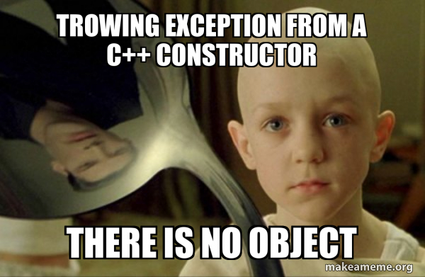 Trowing exception from a C++ Constructor There is no Object - There is ...