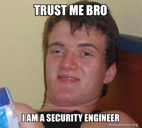 Trust me bro i am a security engineer - [10] guy Meme Generator
