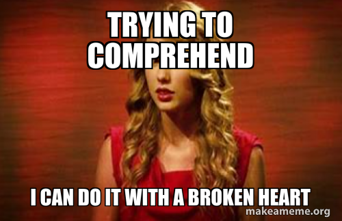 Trying to comprehend I can do it with a broken heart Meme Generator