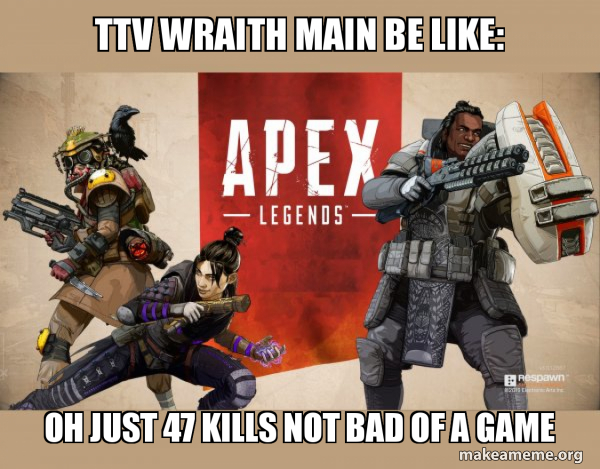 TTV WRAITH MAIN BE LIKE: OH JUST 47 KILLS NOT BAD OF A GAME - Apex ...
