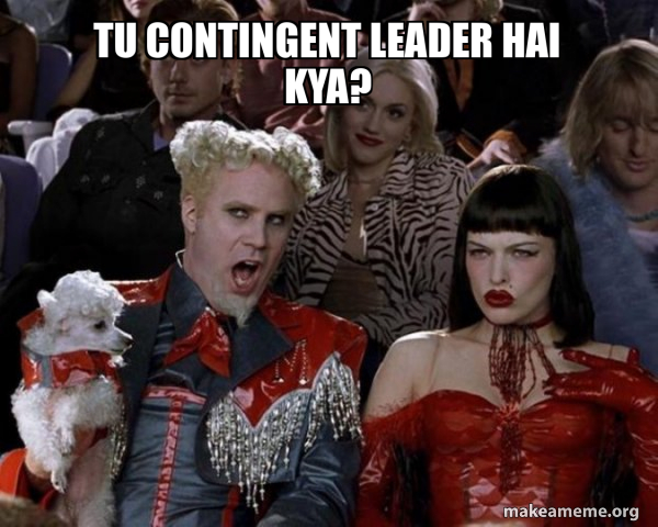 Tu Contingent Leader hai kya? - So Hot Right Now Meme Generator