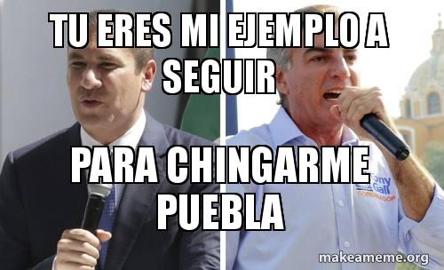 Tu eres mi ejemplo a seguir Para chingarme Puebla Meme Generator