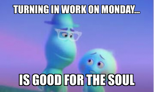 Turning in work on Monday... Is good for the soul Meme Generator