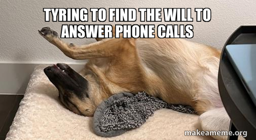 tyring to find the will TO ANSWER PHONE CALLS Meme Generator