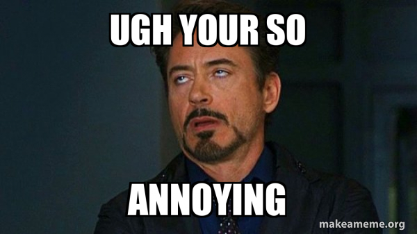 Ugh your so annoying - Tony Stark Eye Roll Meme Generator
