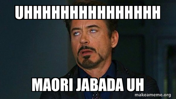 uhhhhhhhhhhhhhhh maori jabada uh - Tony Stark Eye Roll Meme Generator