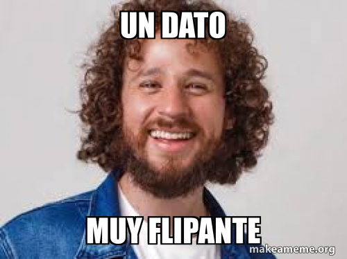 Un dato muy flipante Meme Generator