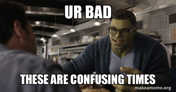 Hulk - These are Confusing Times meme