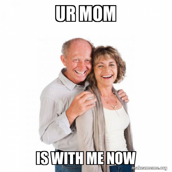 ur mom is with me now Baby Boomers Make a Meme