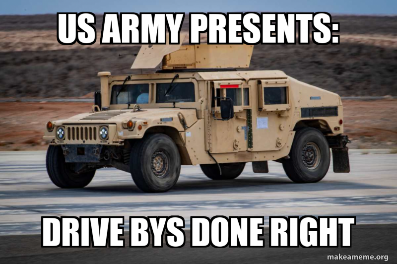 Us army presents: Drive bys done right Meme Generator