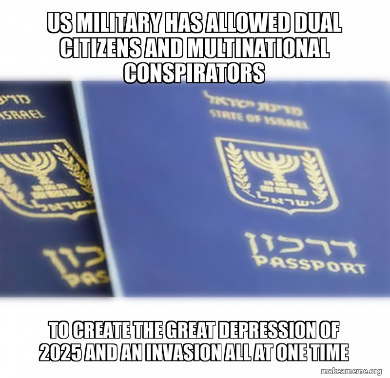US MILITARY HAS ALLOWED DUAL CITIZENS AND MULTINATIONAL CONSPIRATORS TO