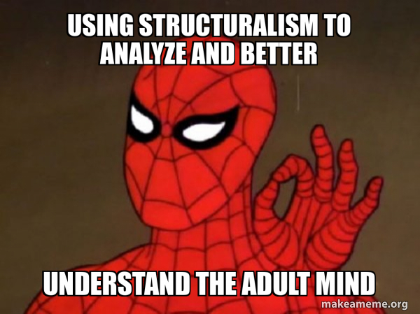 Using structuralism to analyze and better understand the adult mind ...