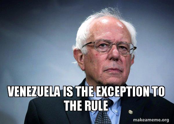 Venezuela Is The Exception To The Rule Bernie Sanders Make A Meme