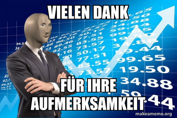 Vielen Dank Für Ihre Aufmerksamkeit - Stonks Only Go Up Meme Generator