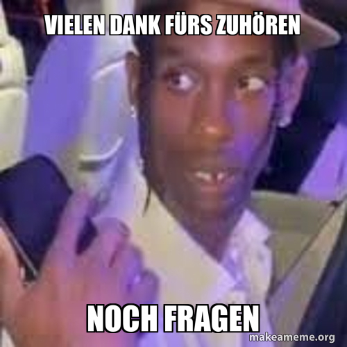 Vielen Dank fürs zuhören Noch Fragen Meme Generator