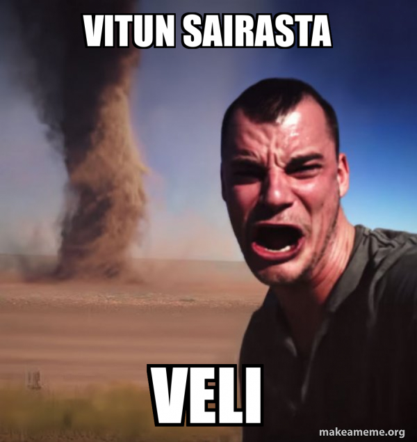 Vitun sairasta Veli - Tornado Guy Meme Generator