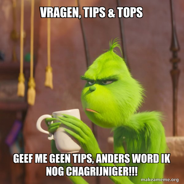 Tips Words Meme Vragen, tips & tops Geef me geen tips, anders word ik nog chagrijniger ...