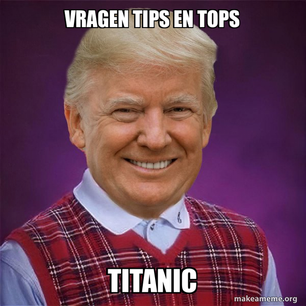 vragen tips en tops titanic - Bad Luck Trump Meme Generator