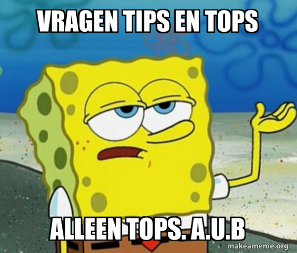 Vragen tips en tops Alleen tops. A.U.B - Tough SpongeBob Meme Generator