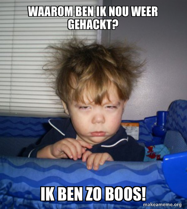 waarom ben ik nou weer gehackt? ik ben zo boos! - Monday Mornings Meme ...