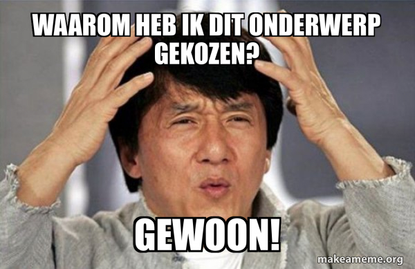 waarom heb ik dit ONDERWERP GEkozen? GEwoon! - Jackie Chan Why? Meme