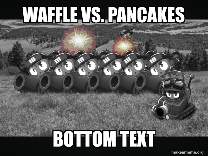 WAFFLE VS. PANCAKES BOTTOM TEXT Meme Generator