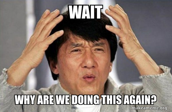Wait Why are we doing this again? - Jackie Chan Why? Meme Generator