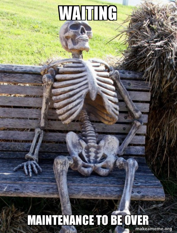 Waiting Maintenance to be over Waiting Skeleton Meme Generator