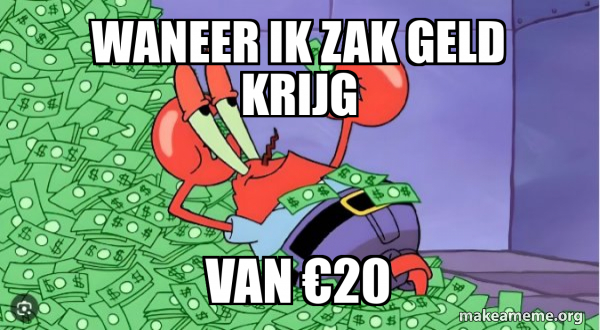 Waneer ik zak geld krijg Van €20 - Mr Krabs Money Meme Generator