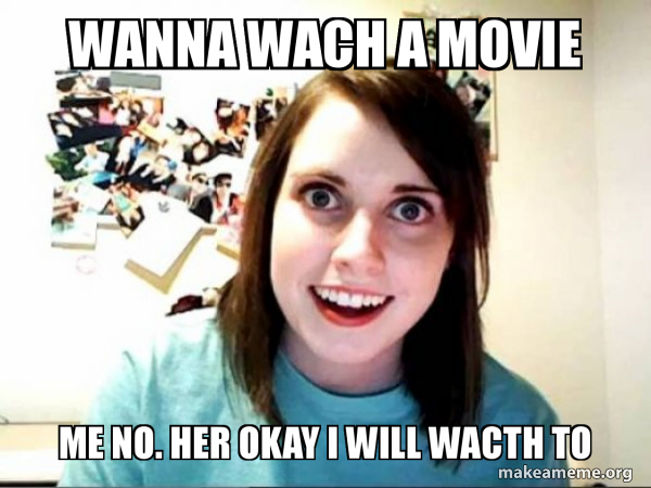 Overly Attached GirlFriend meme