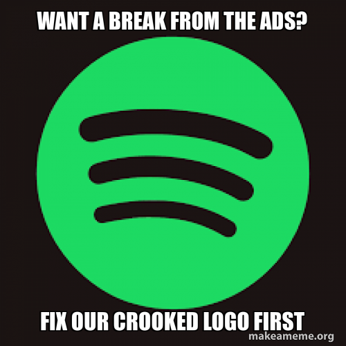 Want a break from the ads? Fix our crooked logo first Meme Generator