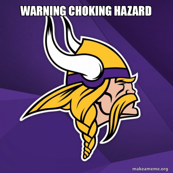 WARNING CHOKING HAZARD Minnesota Vikings Meme Generator