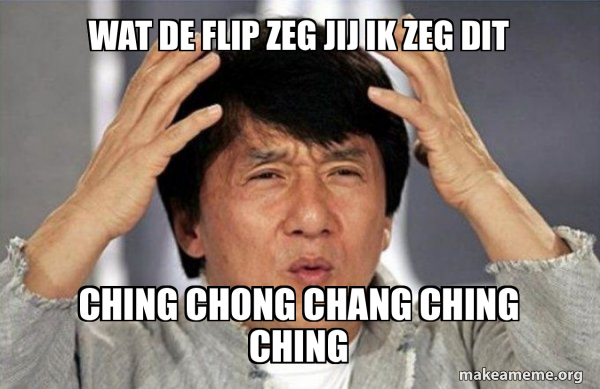 wat de flip zeg jij ik zeg dit ching chong chang ching ching - Jackie