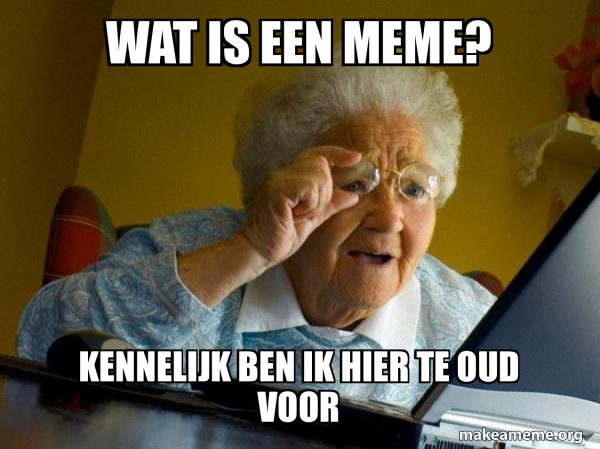 Wat is een Meme? Kennelijk ben ik hier te oud voor - Internet Grandma