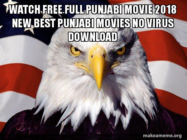 Watch Free Full Punjabi Movie 2018 New Best Punjabi Movies No Virus Download American Pride Eagle Make A Meme