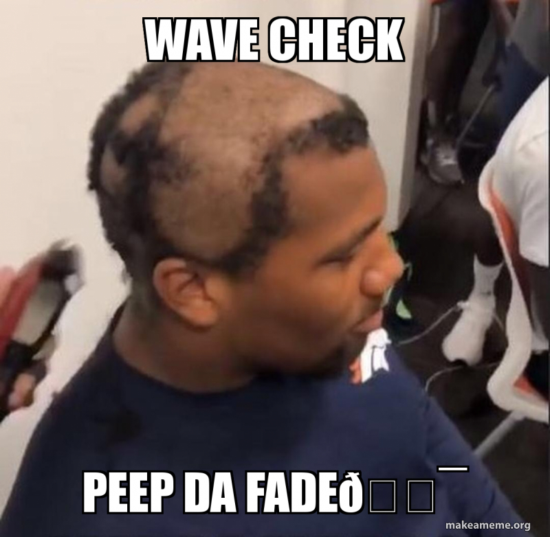 Wave check peep da fadeðŸ’¯ Meme Generator