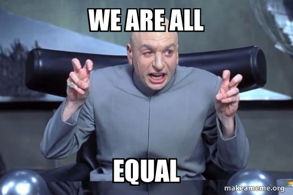 we are all equal - Dr Evil Austin Powers Meme Generator
