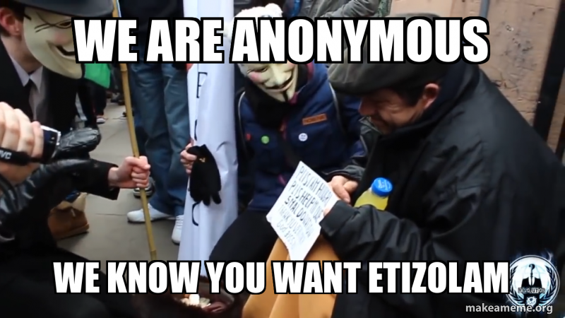 we are anonymous we know you want etizolam Meme Generator