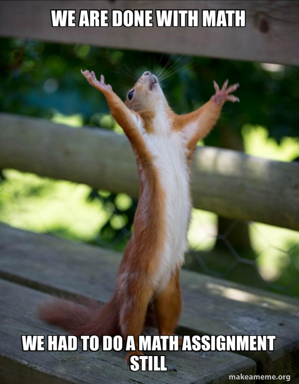 Done With Math We are done with math We had to do a math assignment still - Happy ...