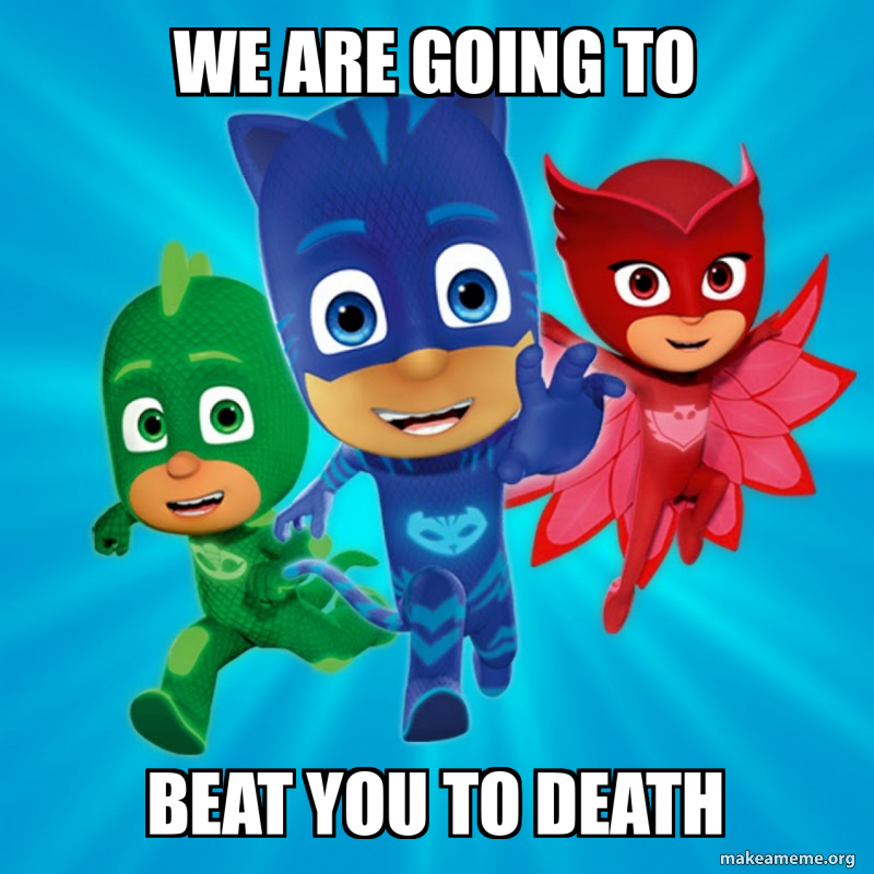 Three Beating Meme We are going to Beat you to death Meme Generator