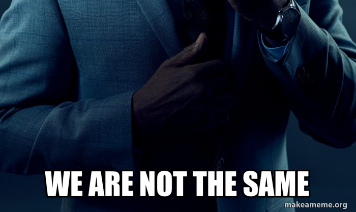 we are not the same Meme Generator