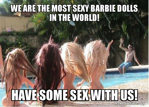We are the most sexy barbie dolls in the world! Have some sex with us!