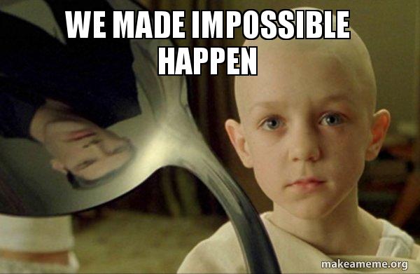We Made Impossible Happen There Is No Spoon Make A Meme