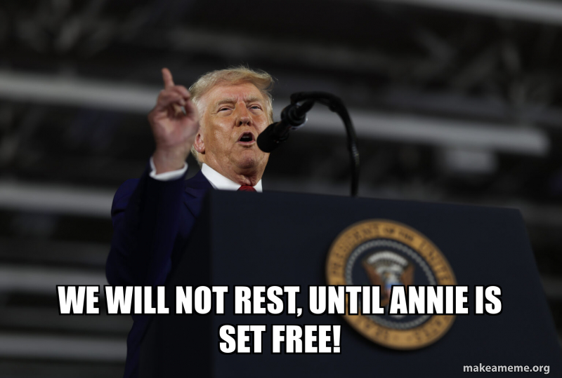 We will not rest, until annie is set free! Meme Generator