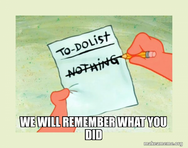 We Will Remember What You Did - To Do List - Nothing Meme Generator
