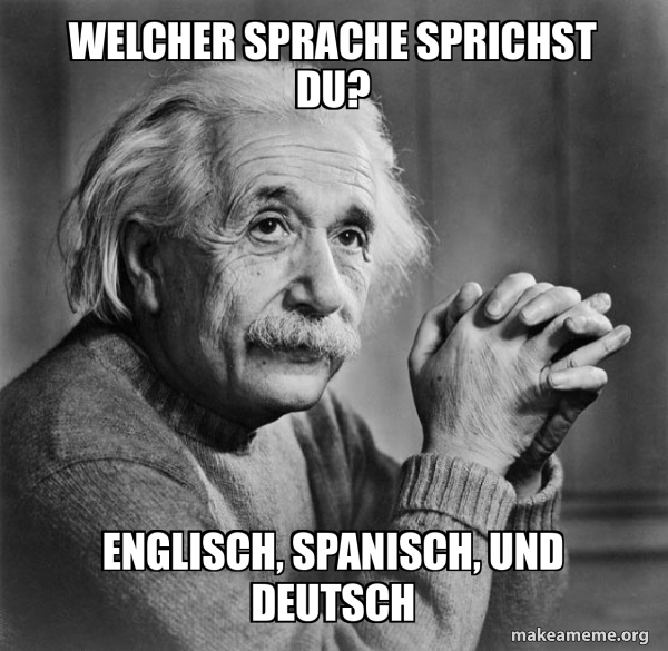 welcher sprache sprichst du? Englisch, Spanisch, und Deutsch Serious Albert Einstein Meme