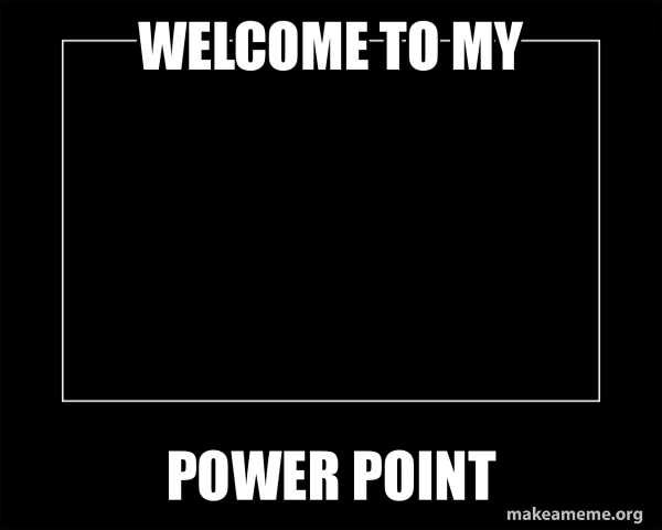 welcome to my POWER POINT - Motivational Meme Meme Generator