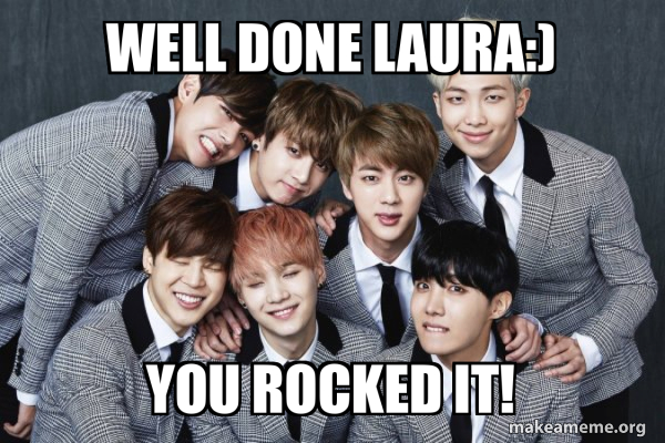 WELL DONE LAURA:) YOU ROCKED IT! - K-Pop Band BTS (Bangtan Boys) Meme ...