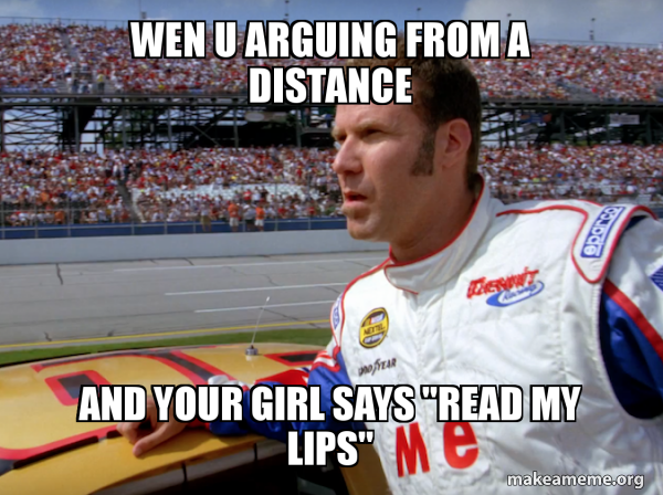 U Arguing R wen u arguing from a distance and your girl says